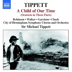 A Child of Our Time by Tippett ;   Robinson ,   Walker ,   Garrison ,   Cheek ,   City of Birmingham Symphony Orchestra Chorus  and   Orchestra