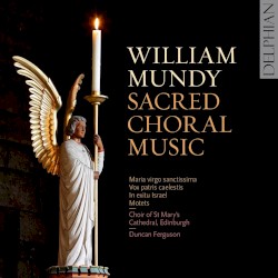 Sacred Choral Music by William Mundy ;   Choir of St. Mary's Cathedral, Edinburgh ,   Duncan Ferguson