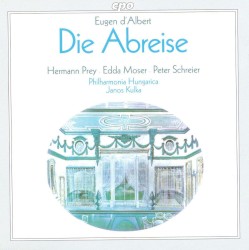 Die Abreise by Eugen d’Albert ;   Hermann Prey ,   Edda Moser ,   Peter Schreier ,   Philharmonia Hungarica ,   Kulka János