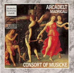Madrigali by Arcadelt ;   Consort of Musicke