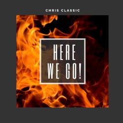 Here We Go by Chris Classic