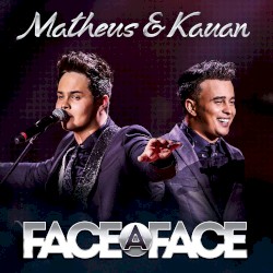 Face a Face by Matheus & Kauan