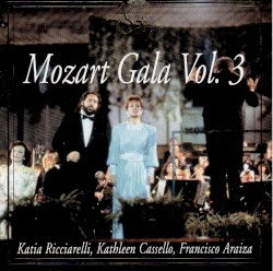 Mozart Gala Vol. 3 by Katia Ricciarelli ,   Kathleen Cassello ,   Francisco Araiza