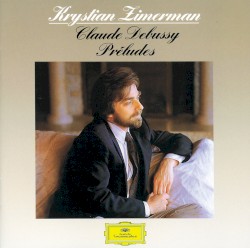 Préludes by Claude Debussy ;   Krystian Zimerman