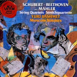 String Quartets by Schubert ,   Beethoven ,   Mahler ;   Yuri Bashmet ,   Moscow Soloists