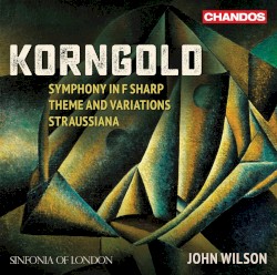 Symphony in F-sharp / Theme and Variations / Straussiana by Korngold ;   Sinfonia of London ,   John Wilson
