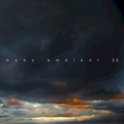 Ambient 23 by Moby
