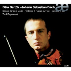 Sonata for Solo Violin / Fantaisie & Fugue / Suite by Bach ,   Bartók ;   Tedi Papavrami