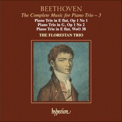 The Complete Music for Piano Trio, Volume 3: Piano Trio in E-flat, op. 1 no. 1 / Piano Trio in G, op. 1 no. 2 / Piano Trio in E-flat, WoO 38 by Ludwig van Beethoven ;   The Florestan Trio