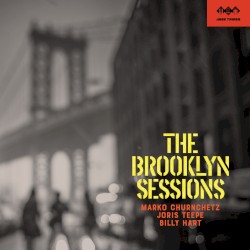 The Brooklyn Sessions by Marko Churnchetz ,   Joris Teepe  &   Billy Hart