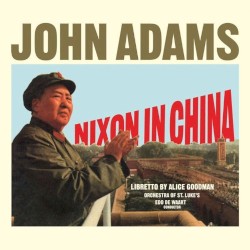 Nixon in China by John Adams ,   Alice Goodman ;   Orchestra of St. Luke’s ,   Edo de Waart