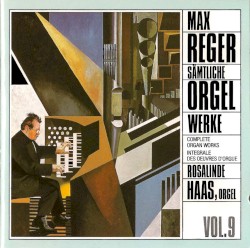 Sämtliche Orgelwerke, Vol. 9 by Max Reger ;   Rosalinde Haas