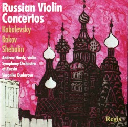 Russian Violin Concertos by Rakov ,   Kabalevsky ,   Shebalin ;   Andrew Hardy ,   Symphony Orchestra of Russia ,   Veronika Dudarova