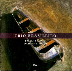 Braga / Gnatalli / Lacerda / A. Prado by Braga ,   Gnattali ,   Lacerda ,   A. Prado ;   Trio Brasileiro