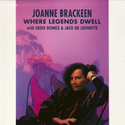 Where Legends Dwell by Joanne Brackeen  with   Eddie Gomez  &   Jack DeJohnette