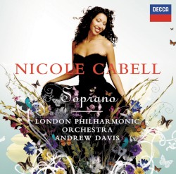 Soprano by Nicole Cabell ,   London Philharmonic Orchestra ,   Andrew Davis