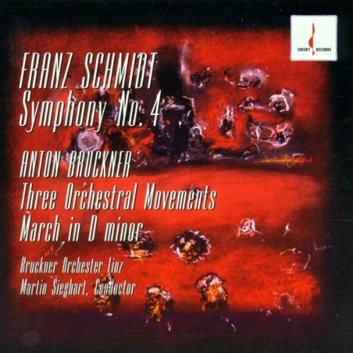 Schmidt: Symphony no. 4 / Bruckner: Three Orchestral Movements / March in D minor