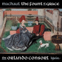 Machaut: The fount of grace by Orlando Consort