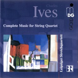 Complete Music for String Quartet by Charles Ives ;   Leipziger Streichquartett