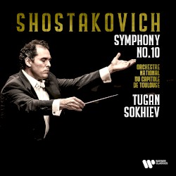 Symphony no. 10 by Shostakovich ;   Orchestre national du Capitole de Toulouse ,   Tugan Sokhiev