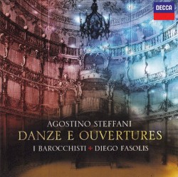 Danze e Ouvertures by Agostino Steffani ;   I Barocchisti ,   Diego Fasolis