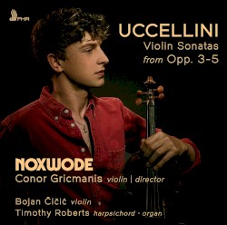 Violin Sonatas from Opp. 3–5 by Uccellini ;   Noxwode ,   Conor Gricmanis ,   Bojan Čičić ,   Timothy Roberts