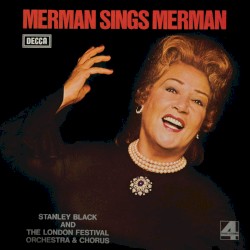 Merman Sings Merman by Ethel Merman  with   Stanley Black  and   The London Festival Orchestra  and   Chorus