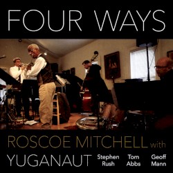 Four Ways by Roscoe Mitchell  with   Yuganaut