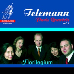 Paris Quartets, Vol. 2 by Telemann ;   Florilegium