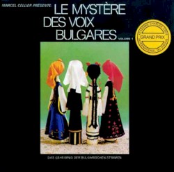 Le Mystère des voix bulgares, Volume 1 by Le Mystère des voix bulgares