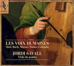 Les voix humaines by Abel ,   Bach ,   Marais ,   Sainte-Colombe ;   Jordi Savall