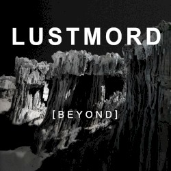 [ B E Y O N D ] by Lustmord