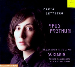 Opus Posthum: Frühes klavierwerk by Alexander Scriabin ,   Julian Scriabin ;   Maria Lettberg
