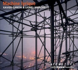 Machine lyrique by Xavier Garcia  &   Lionel Marchetti