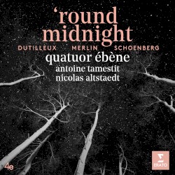 ’Round Midnight by Dutilleux ,   Merlin ,   Schoenberg ;   Quatuor Ébène ,   Antoine Tamestit ,   Nicolas Altstaedt