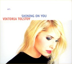 Shining on You by Viktoria Tolstoy