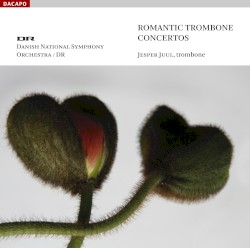 Romantic Trombone Concertos by Danish National Symphony Orchestra ,   Jesper Juul