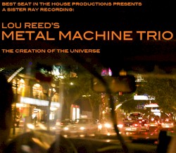 The Creation of the Universe by Lou Reed's Metal Machine Trio