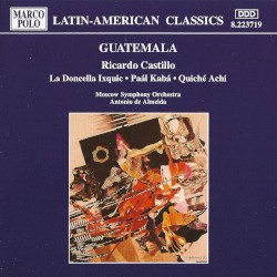 La doncella Ixquic / Paál Kabá / Quiché Achi by Ricardo Castillo ;   Moscow Symphony Orchestra ,   Antonio de Almeida