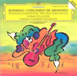 Rodrigo: Concierto de Aranjuez / Fantasía para un gentilhombre / Villa‐Lobos: Guitar Concerto by Rodrigo ,   Villa‐Lobos ;   Göran Söllscher ,   Orpheus Chamber Orchestra