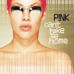 Can’t Take Me Home by P!nk