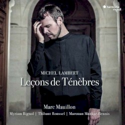 Leçons de Ténèbres by Michel Lambert ;   Marc Mauillon ,   Myriam Rignol ,   Thibaut Roussel ,   Marouan Mankar-Bennis