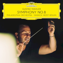 Symphony no. 8 by Gustav Mahler ;   Philadelphia Orchestra ,   Yannick Nézet‐Séguin