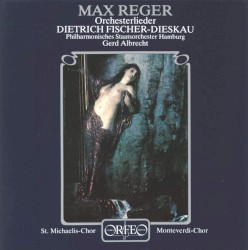 Orchesterlieder by Max Reger ;   Dietrich Fischer‐Dieskau ,   Philharmoniker Hamburg ,   Gerd Albrecht