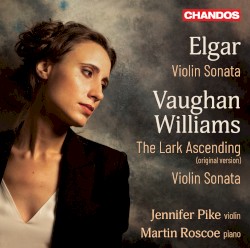 Elgar: Violin Sonata / Vaughan Williams: The Lark Ascending (original version) / Violin Sonata by Elgar ,   Vaughan Williams ;   Jennifer Pike ,   Martin Roscoe