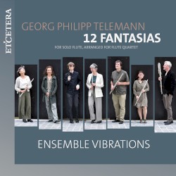12 Fantasias by Georg Philipp Telemann ;   Ensemble Vibrations