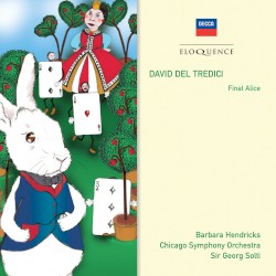 Final Alice (Chicago Symphony Orchestra & Chorus feat. conductor: Georg Solti, soprano: Barbara Hendricks) by David Del Tredici