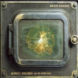 Always Greener (on the Other Side) by Brain Damage
