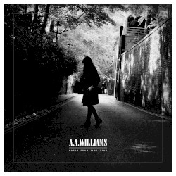 Songs From Isolation by A.A. Williams
