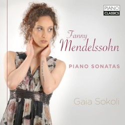 Piano Sonatas by Fanny Mendelssohn ;   Gaia Sokoli